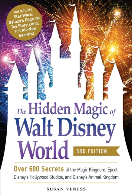 The Hidden Magic of Walt Disney World, 3rd Edition : Over 600 Secrets of the Magic Kingdom, EPCOT, Disney's Hollywood Studios, and Disney's Animal Kingdom, Paperback / softback Book