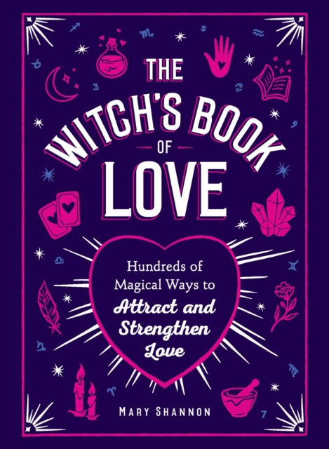 The Witch's Book of Love : Hundreds of Magical Ways to Attract and Strengthen Love, EPUB eBook