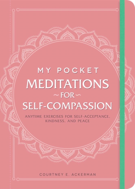 My Pocket Meditations for Self-Compassion : Anytime Exercises for Self-Acceptance, Kindness, and Peace, Paperback / softback Book