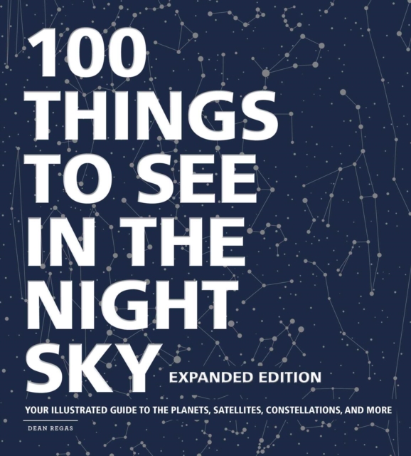 100 Things to See in the Night Sky, Expanded Edition : Your Illustrated Guide to the Planets, Satellites, Constellations, and More, EPUB eBook