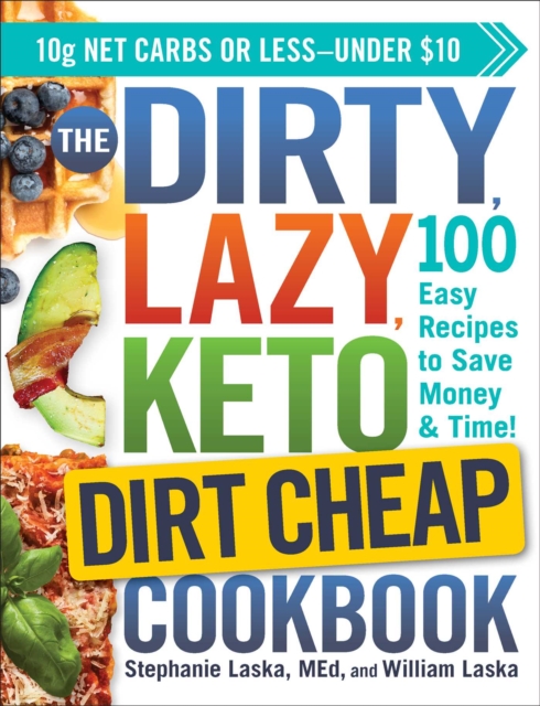 The DIRTY, LAZY, KETO Dirt Cheap Cookbook : 100 Easy Recipes to Save Money & Time!, Paperback / softback Book