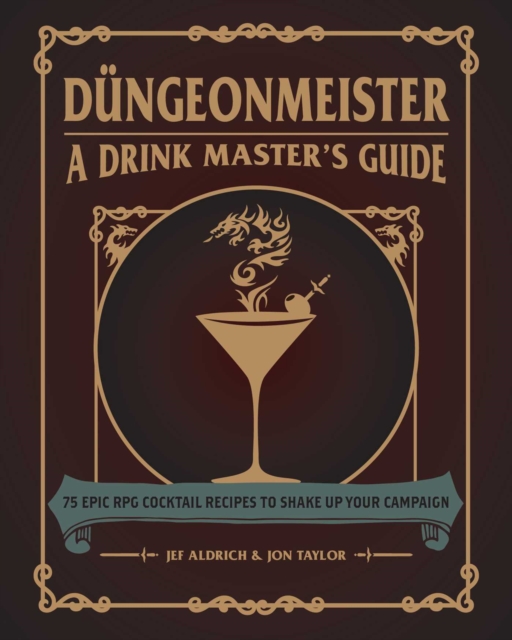 Dungeonmeister : 75 Epic RPG Cocktail Recipes to Shake Up Your Campaign, EPUB eBook