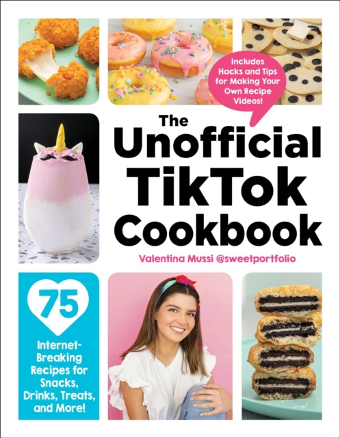 The Unofficial TikTok Cookbook : 75 Internet-Breaking Recipes for Snacks, Drinks, Treats, and More!, EPUB eBook