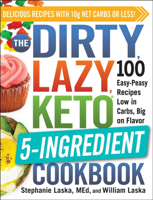 The DIRTY, LAZY, KETO 5-Ingredient Cookbook : 100 Easy-Peasy Recipes Low in Carbs, Big on Flavor, EPUB eBook