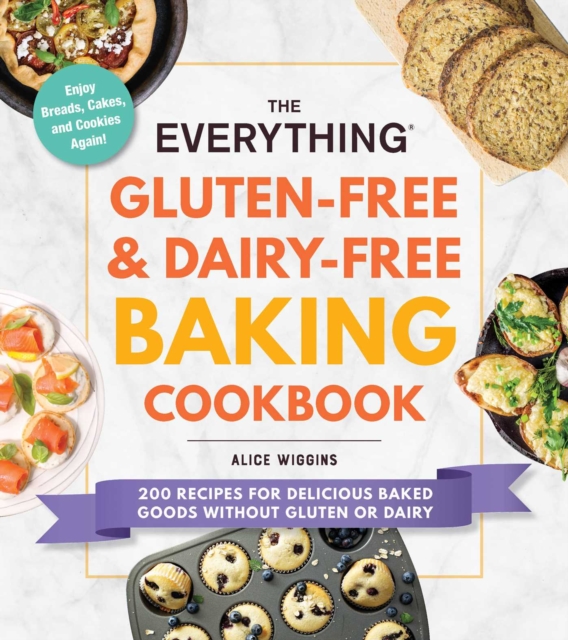 The Everything Gluten-Free & Dairy-Free Baking Cookbook : 200 Recipes for Delicious Baked Goods Without Gluten or Dairy, Paperback / softback Book