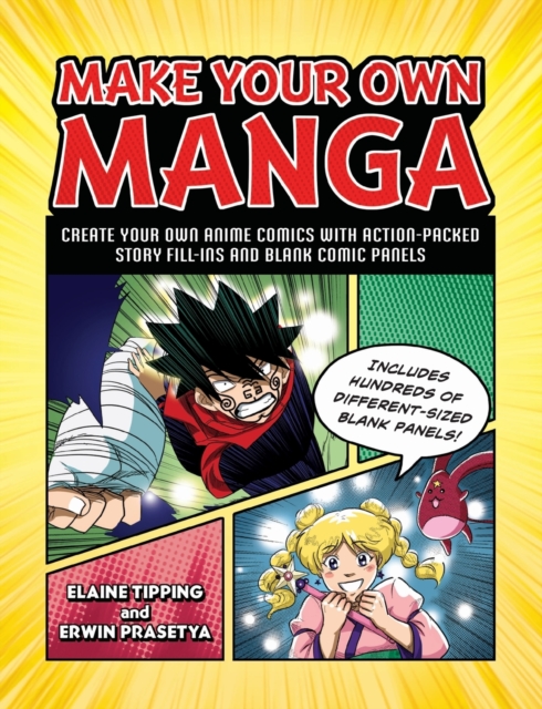 Make Your Own Manga : Create Your Own Anime Comics with Action-Packed Story Fill-Ins and Blank Comic Panels, Paperback / softback Book