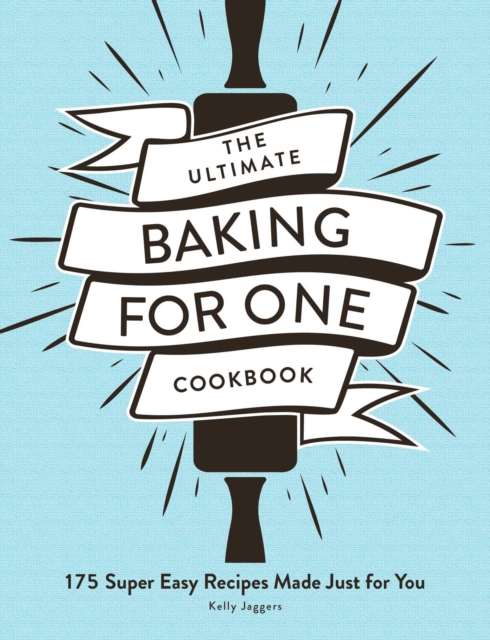The Ultimate Baking for One Cookbook : 175 Super Easy Recipes Made Just for You, EPUB eBook