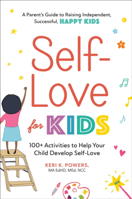 Self-Love for Kids : 100+ Activities to Help Your Child Develop Self-Love, Paperback / softback Book