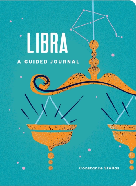 Libra: A Guided Journal : A Celestial Guide to Recording Your Cosmic Libra Journey, Hardback Book