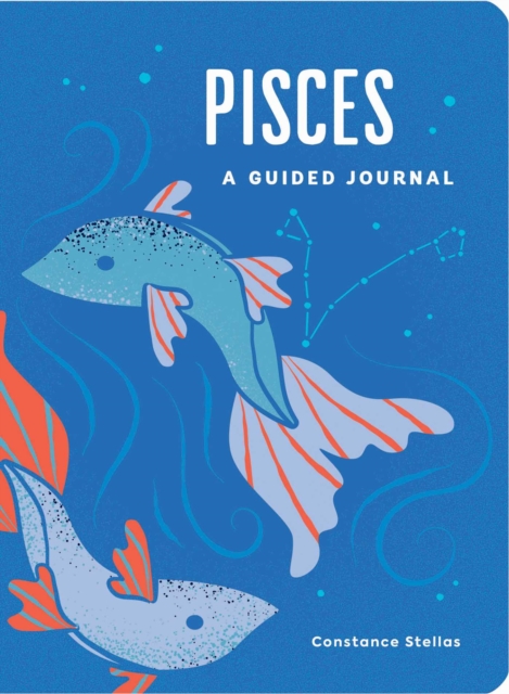 Pisces: A Guided Journal : A Celestial Guide to Recording Your Cosmic Pisces Journey, Hardback Book