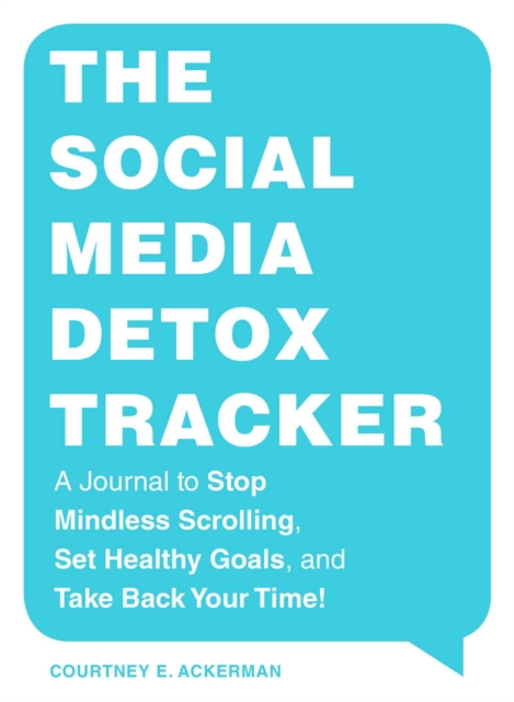 The Social Media Detox Tracker : A Journal to Stop Mindless Scrolling, Set Healthy Goals, and Take Back Your Time!, Paperback / softback Book