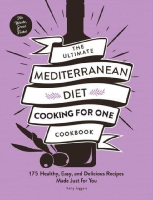 The Ultimate Mediterranean Diet Cooking for One Cookbook : 175 Healthy, Easy, and Delicious Recipes Made Just for You, Paperback / softback Book