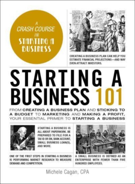Starting a Business 101 : From Creating a Business Plan and Sticking to a Budget to Marketing and Making a Profit, Your Essential Primer to Starting a Business, Hardback Book