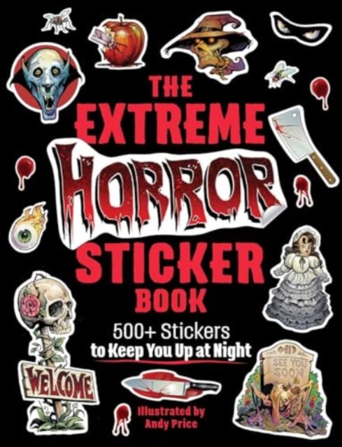 The Extreme Horror Sticker Book : 500+ Stickers to Keep You Up at Night, Paperback / softback Book