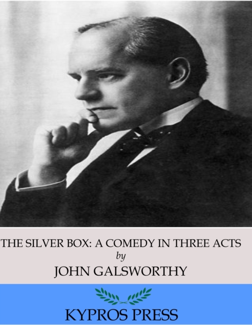 The Silver Box: A Comedy in Three Acts, EPUB eBook