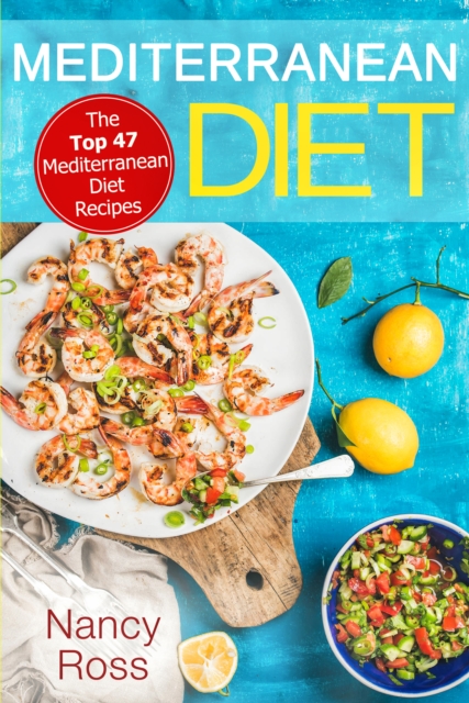Mediterranean Diet : The Top 47 Mediterranean Diet Recipes, EPUB eBook