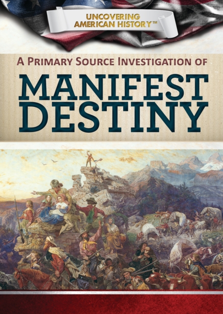 A Primary Source Investigation of Manifest Destiny, PDF eBook
