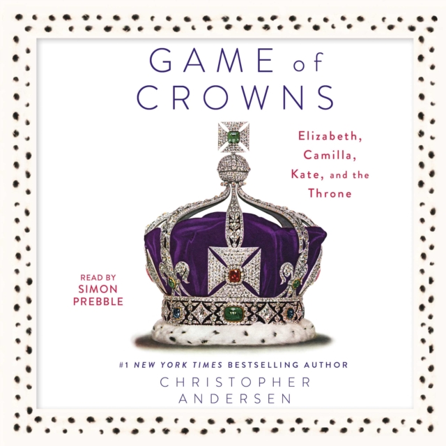 Game of Crowns : Elizabeth, Camilla, Kate, and the Throne, eAudiobook MP3 eaudioBook