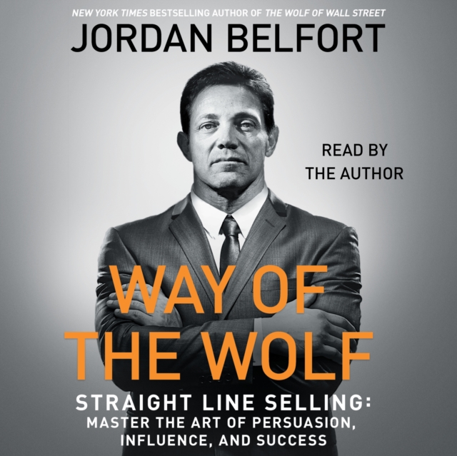 The Way of the Wolf : Straight Line Selling: Master the Art of Persuasion, Influence, and Success, eAudiobook MP3 eaudioBook