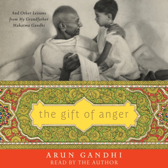 The Gift of Anger : And Other Lessons from My Grandfather Mahatma Gandhi, eAudiobook MP3 eaudioBook