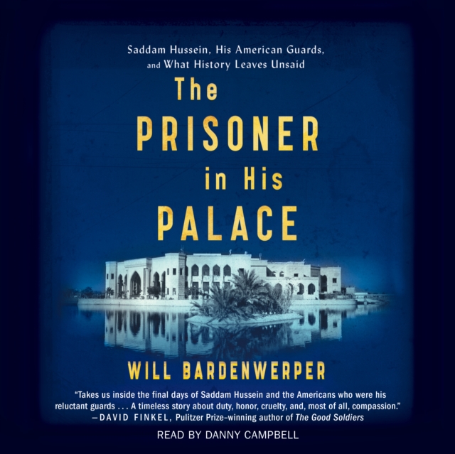 The Prisoner in His Palace : Saddam Hussein and the Twelve Americans Who Guarded Him, eAudiobook MP3 eaudioBook