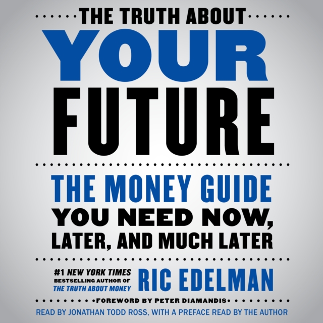 The Truth About Your Future : The Money Guide You Need Now, Later, and Much Later, eAudiobook MP3 eaudioBook