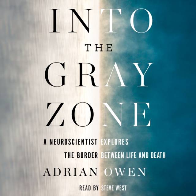 Into the Gray Zone : A Neuroscientist Explores the Border Between Life and Death, eAudiobook MP3 eaudioBook