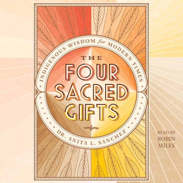 The Four Sacred Gifts : Indigenous Wisdom for Modern Times, eAudiobook MP3 eaudioBook