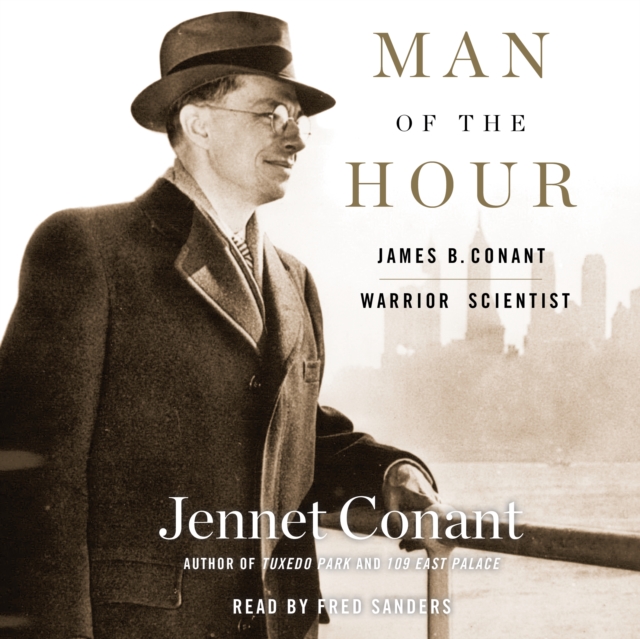Man of the Hour : James B. Conant, Warrior Scientist, eAudiobook MP3 eaudioBook