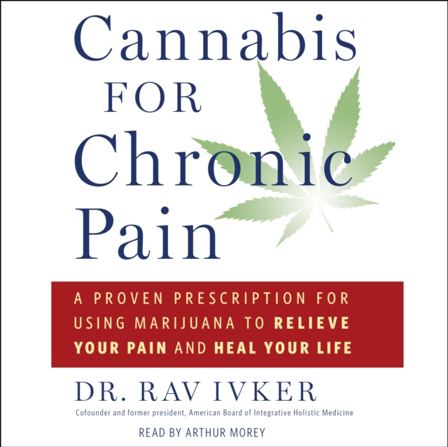 Cannabis for Chronic Pain : A Proven Prescription for Using Marijuana to Relieve Your Pain and Heal Your Life, eAudiobook MP3 eaudioBook