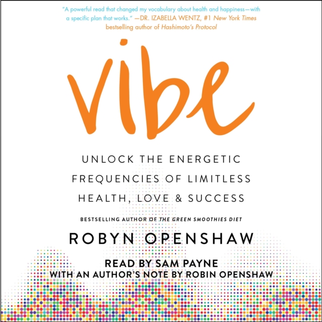 Vibe : Unlock the Energetic Frequencies of Limitless Health, Love & Success, eAudiobook MP3 eaudioBook