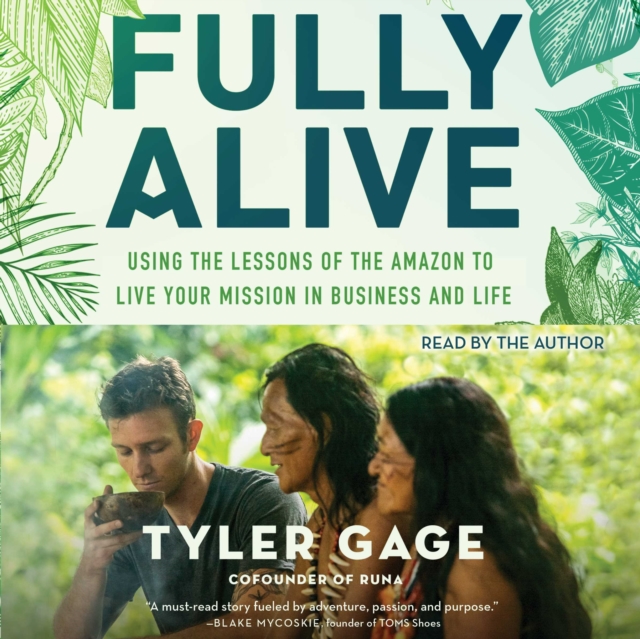 Fully Alive : Using the Lessons of the Amazon to Live Your Mission in Business and Life, eAudiobook MP3 eaudioBook