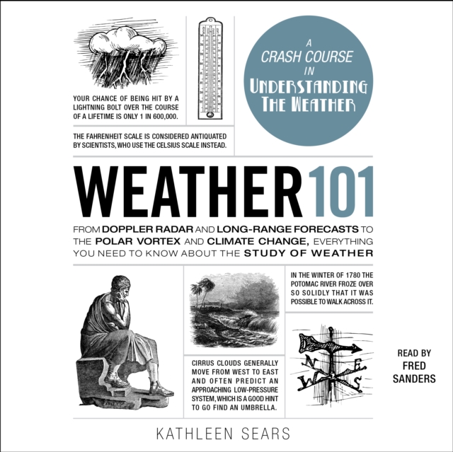 Weather 101 : From Doppler Radar and Long-Range Forecasts to the Polar Vortex and Climate Change, Everything You Need to Know about the Study of Weather, eAudiobook MP3 eaudioBook