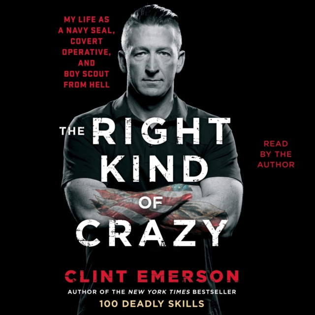 The Right Kind of Crazy : Navy SEAL, Covert Operative, and Boy Scout from Hell, eAudiobook MP3 eaudioBook