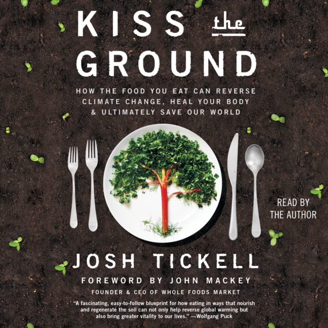 Kiss the Ground : How the Food You Eat Can Reverse Climate Change, Heal Your Body & Ultimately Save Our World, eAudiobook MP3 eaudioBook