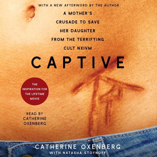 Captive : A Mother's Crusade to Save Her Daughter from the Terrifying Cult Nxivm, eAudiobook MP3 eaudioBook