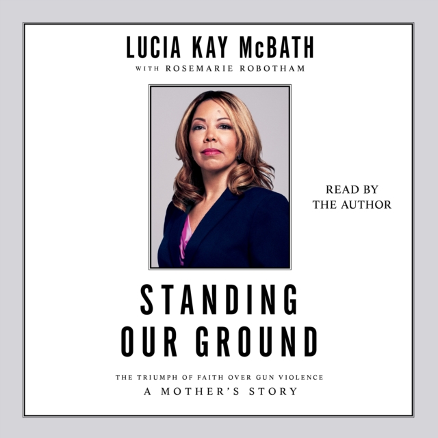 Standing Our Ground : The Triumph of Faith Over Gun Violence: A Mother's Story, eAudiobook MP3 eaudioBook