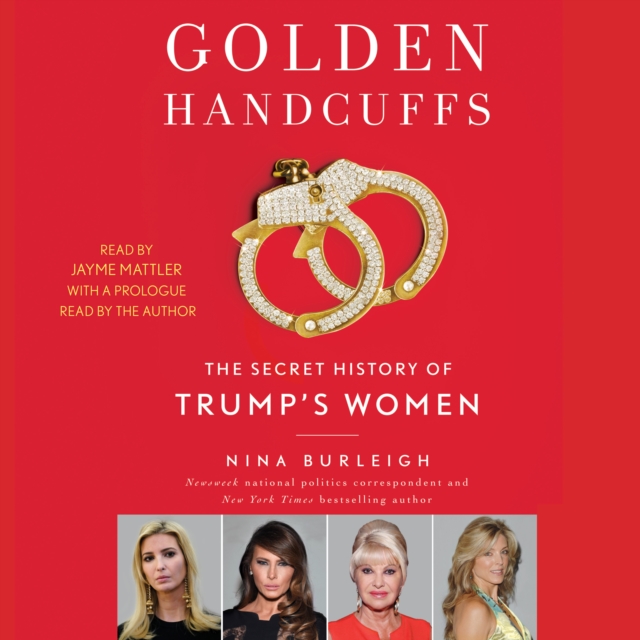 Golden Handcuffs : The Secret History of Trump's Women, eAudiobook MP3 eaudioBook