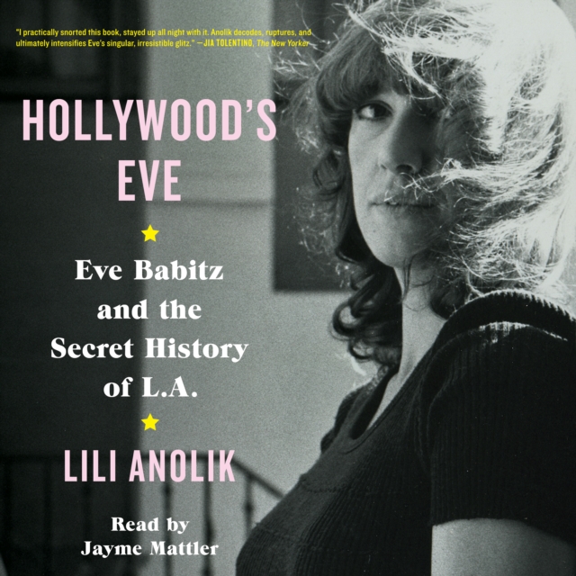 Hollywood's Eve : Eve Babitz and the Secret History of L.A., eAudiobook MP3 eaudioBook