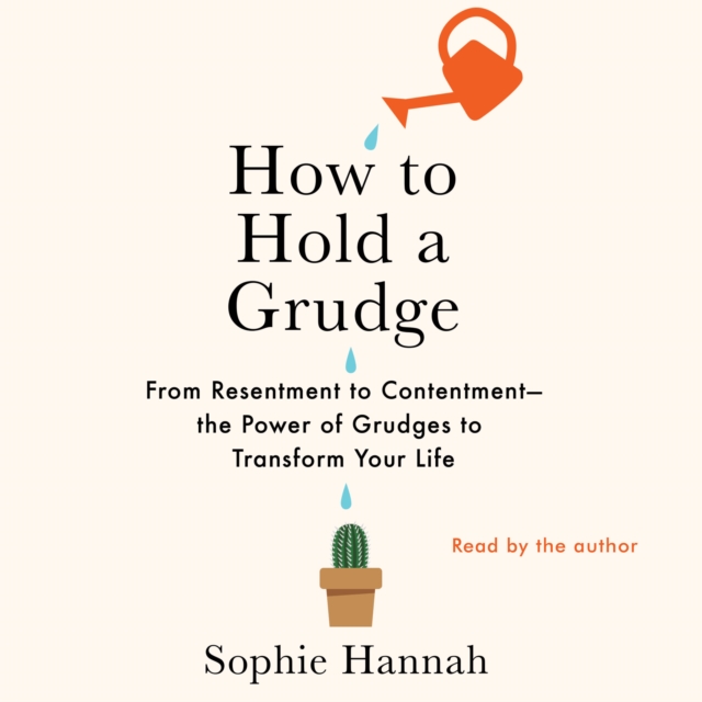 How to Hold a Grudge : From Resentment to Contentment-The Power of Grudges to Transform Your Life, eAudiobook MP3 eaudioBook