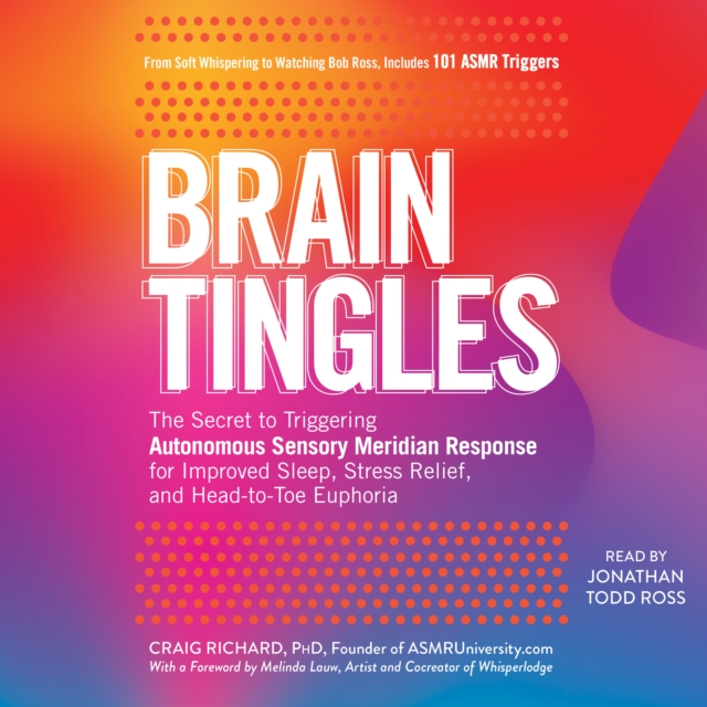 Brain Tingles : The Secret to Triggering Autonomous Sensory Meridian Response for Improved Sleep, Stress Relief, and Head-to-Toe Euphoria, eAudiobook MP3 eaudioBook