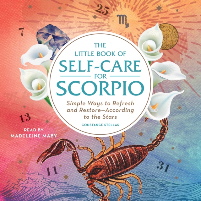 The Little Book of Self-Care for Scorpio : Simple Ways to Refresh and Restore-According to the Stars, eAudiobook MP3 eaudioBook