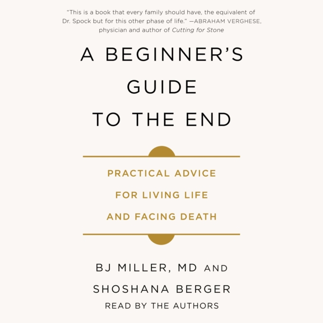 A Beginner's Guide to the End : Practical Advice for Living Life and Facing Death, eAudiobook MP3 eaudioBook