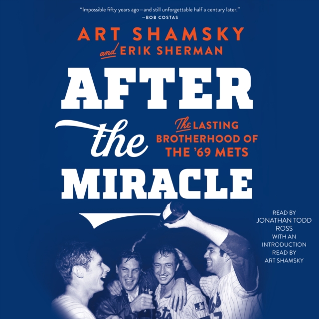 After the Miracle : The Lasting Brotherhood of the '69 Mets, eAudiobook MP3 eaudioBook
