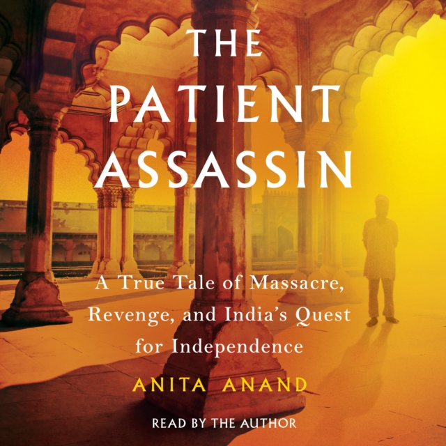 The Patient Assassin : A True Tale of Massacre, Revenge, and India's Quest for Independence, eAudiobook MP3 eaudioBook
