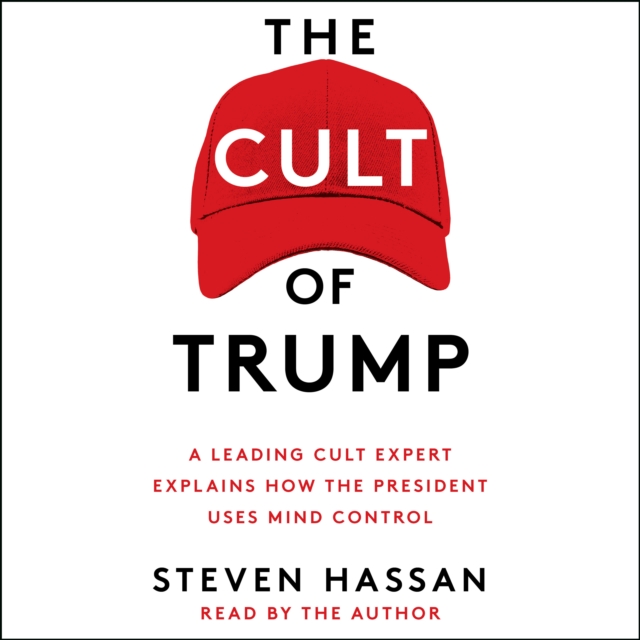 The Cult of Trump : A Leading Cult Expert Explains How the President Uses Mind Control, eAudiobook MP3 eaudioBook