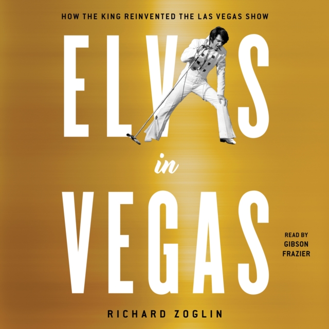 Elvis in Vegas : How the King Reinvented the Las Vegas Show, eAudiobook MP3 eaudioBook