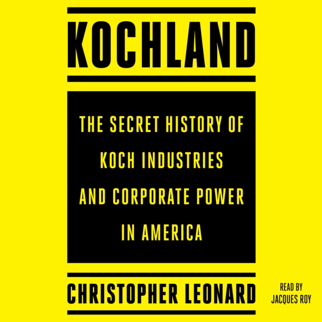 Kochland : The Secret History of Koch Industries and Corporate Power in America, eAudiobook MP3 eaudioBook