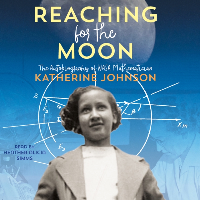 Reaching for the Moon : The Autobiography of NASA Mathematician Katherine Johnson, eAudiobook MP3 eaudioBook