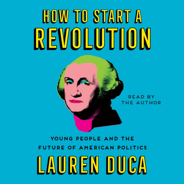 How to Start a Revolution : Young People and the Future of American Politics, eAudiobook MP3 eaudioBook